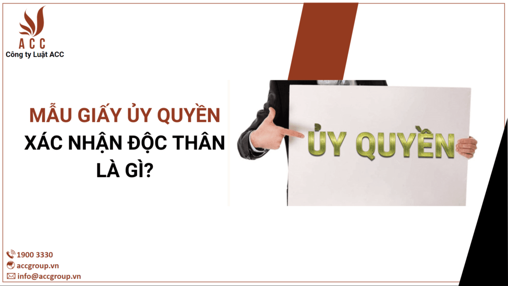 Mẫu giấy ủy quyền xác nhận độc thân là gì?