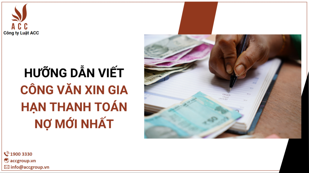 Hướng dẫn viết công văn xin gia hạn thanh toán nợ mới nhất