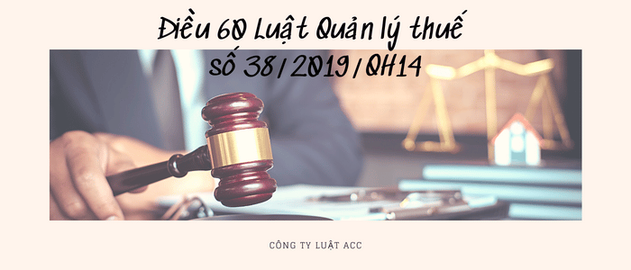 Điều 60 Luật Quản Lý Thuế Số 382019qh14