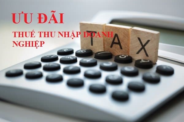 Các loại ưu đãi về thuế thu nhập doanh nghiệp hiện hành