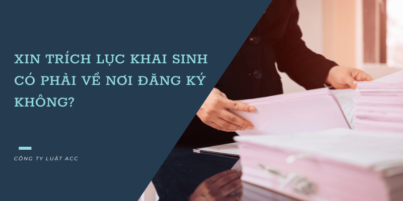 Xin TrÍch LỤc Khai Sinh CÓ PhẢi VỀ NƠi ĐĂng KÝ KhÔng