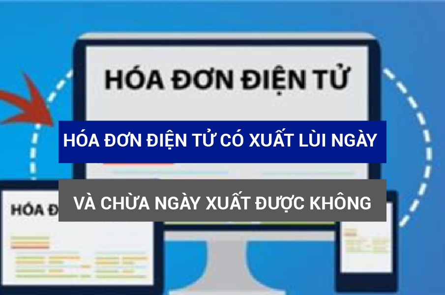 Hóa đơn điện Tử Vnpt Có Xuất Lùi Ngày được Không