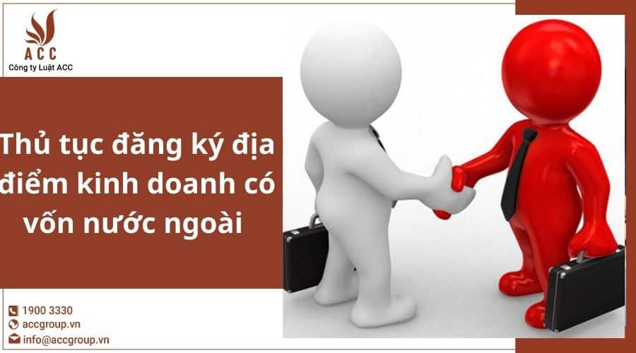 Thu Tuc Dang Ky Dia Diem Kinh Doanh Co Von Dau Tu Nuoc Ngoai