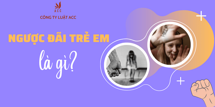 Ngược đãi Trẻ Em Là Gì