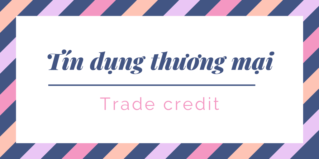 Tín Dụng Thương Mại Là Gì Nội Dung Của Tín Dụng Thương Mại