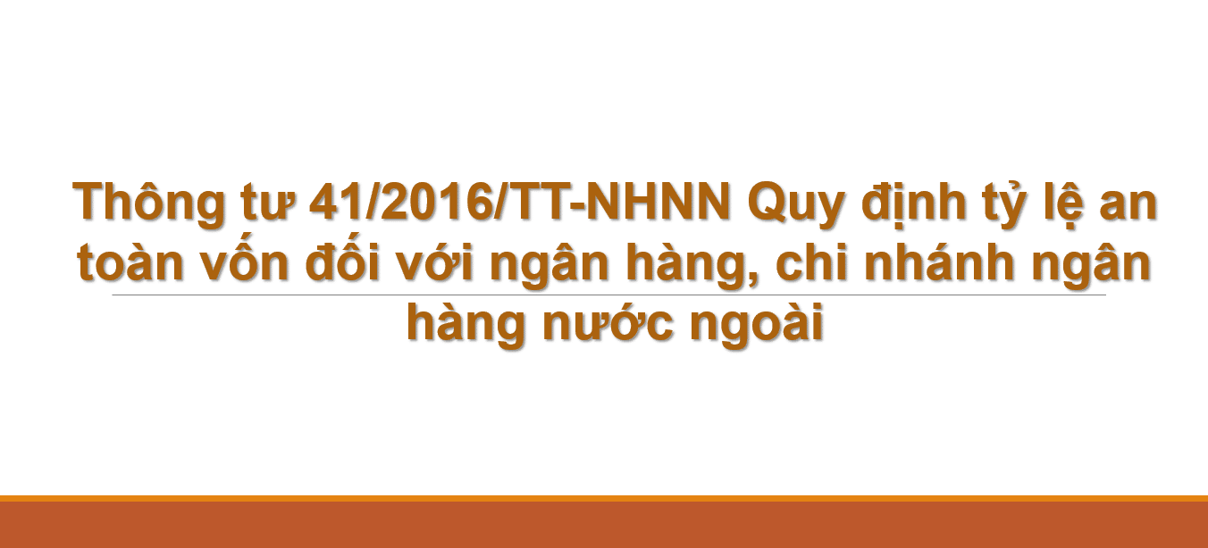 Thông tư 41/2016/TT-NHNN Quy định tỷ lệ an toàn vốn đối với ngân hàng, chi nhánh ngân hàng nước ngoài