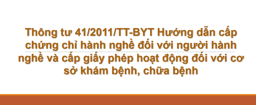 Thông tư 41/2011/TT-BYT Hướng dẫn cấp chứng chỉ hành nghề đối với người hành nghề và cấp giấy phép hoạt động đối với cơ sở khám bệnh, chữa bệnh