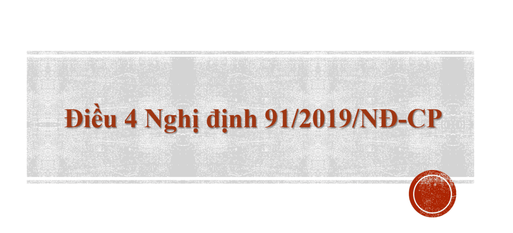 Điều 4 Nghị định 91/2019/NĐ-CP