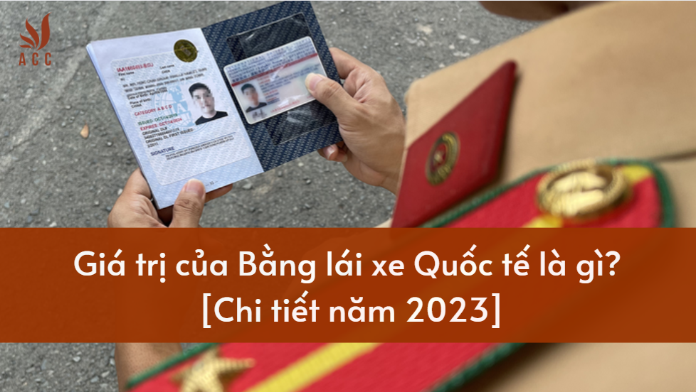 Giá trị của Bằng lái xe Quốc tế là gì? [Chi tiết năm 2023]