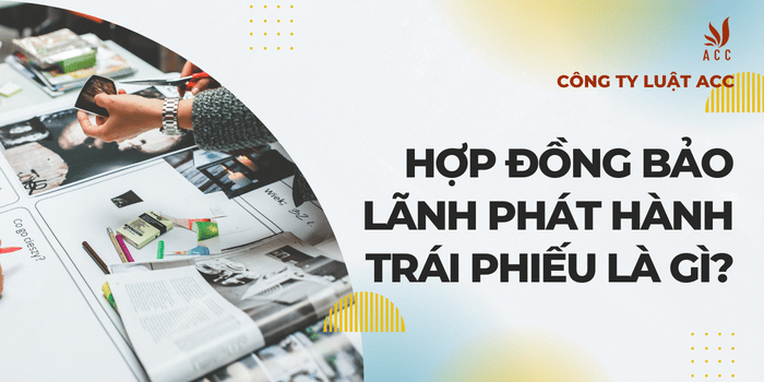 Hợp đồng Bảo Lãnh Phát Hành Trái Phiếu Là Gì