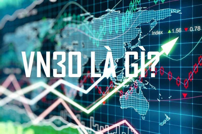 Nhóm Cổ Phiếu Vn30 Là Gì Có Nên đầu Tư Cổ Phiếu Vn30 Không