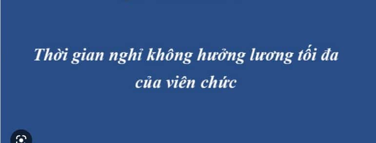 Viên Chức Nghỉ Không Hưởng Lương Tối đa Là Bao Lâu