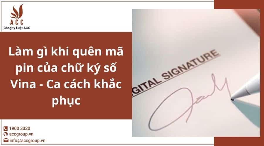 Lam Gi Khi Quen Ma Pin Cua Chu Ky So Vina Ca Cach Khac Phuc