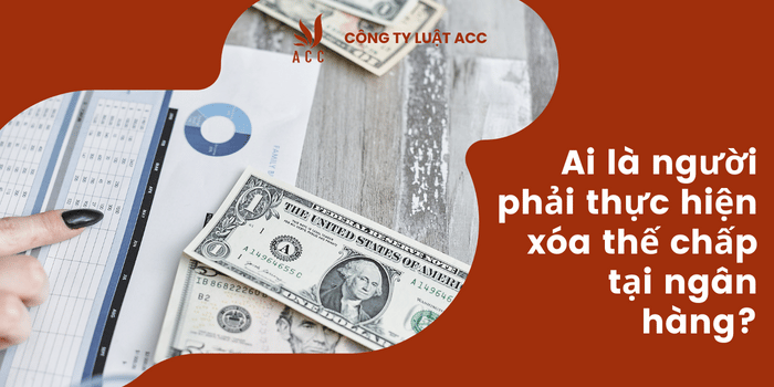 Ảnh Minh Họa Ai Là Người Phải Thực Hiện Xóa Thế Chấp Tại Ngân Hàng