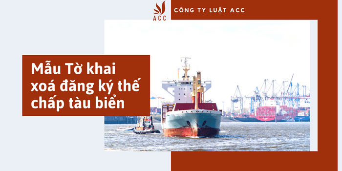 Ảnh Minh Họa Mẫu Tờ Khai Xoá đăng Ký Thế Chấp Tàu Biển [cập Nhập 2022]
