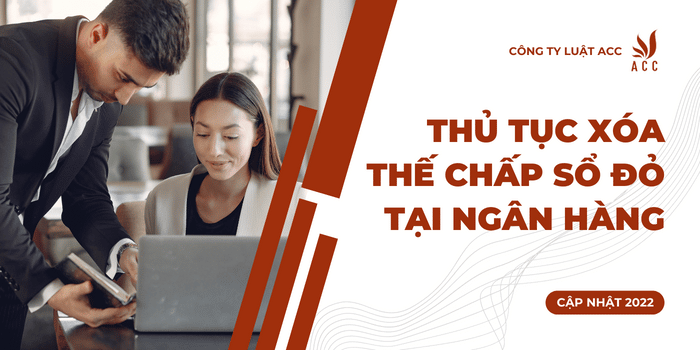 Thủ tục xóa thế chấp sổ đỏ tại ngân hàng [Cập nhập 2022]