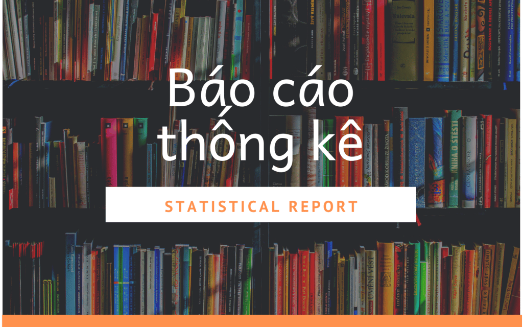 Báo Cáo Thống Kê (statistical Report) Là Gì