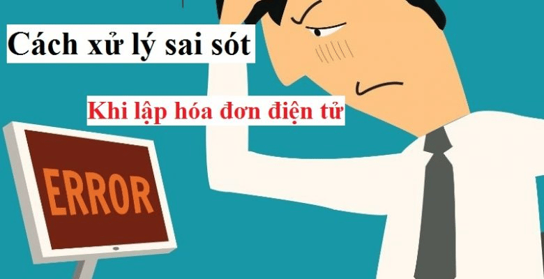 Hướng Dẫn Cách Xử Lý Hóa đơn điện Tử Xuất Sai Ngày
