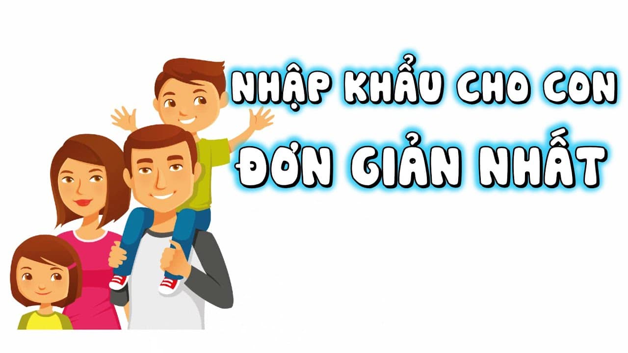 NhẬp KhẨu Cho Con Ở ĐÂu