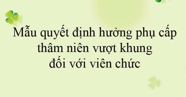 Quyết định Nâng Lương Vượt Khung Lần đầu Năm 2022