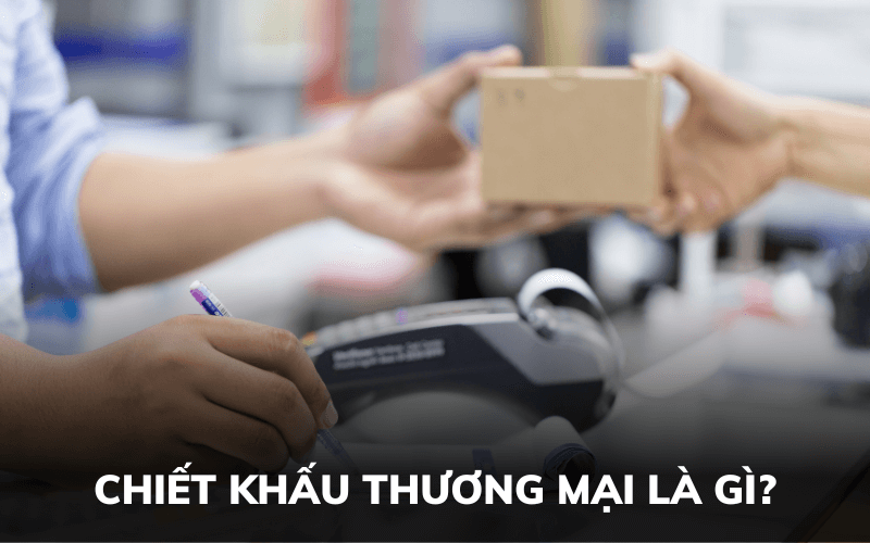 Các Hình Thức Chiết Khấu Thương Mại [cập Nhật 2023]