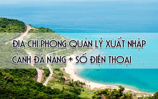 Thông Tin Phòng Xuất Nhập Cảnh Đà Nẵng [cập Nhật 2023]