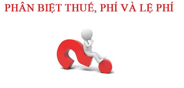 Phí và lệ phí khác thuế ở chỗ nào?