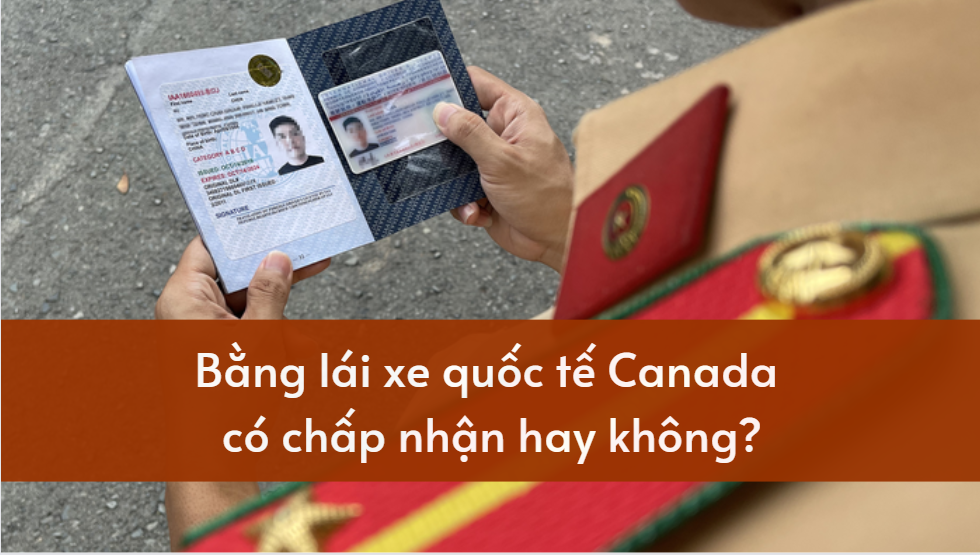 Bằng lái xe quốc tế Canada có chấp nhận hay không?