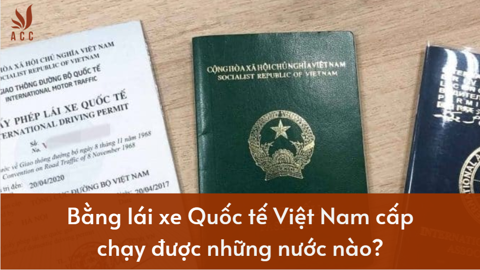 Bằng lái xe Quốc tế Việt Nam cấp chạy được những nước nào?