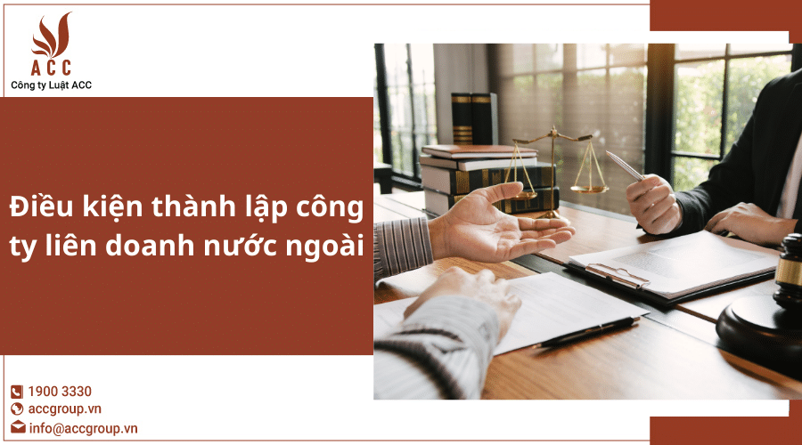 Điều Kiện Thành Lập Công Ty Liên Doanh Nước Ngoài