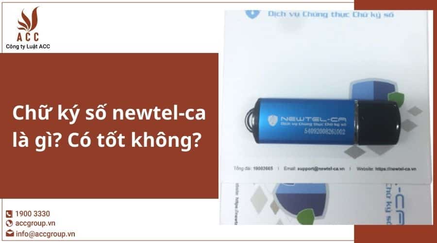 Chữ Ký Số Newtel Ca Là Gì Có Tốt Không