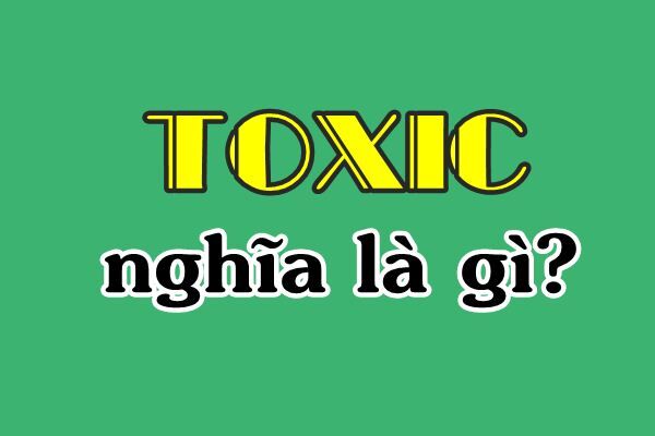 Toxic Là Gì