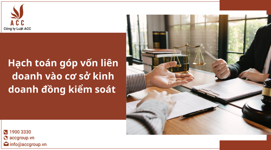 Hạch toán góp vốn liên doanh đồng kiểm soát