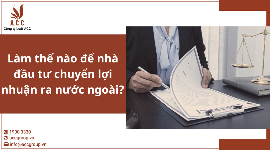 Làm Thế Nào để Nhà đầu Tư Chuyển Lợi Nhuận Ra Nước Ngoài