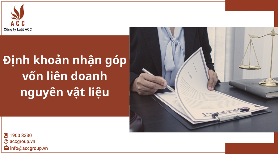 định Khoản Nhận Góp Vốn Liên Doanh Nguyên Vật Liệu