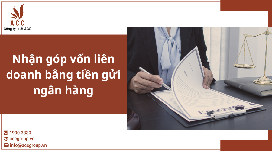 Nhận Góp Vốn Liên Doanh Bằng Tiền Gửi Ngân Hàng