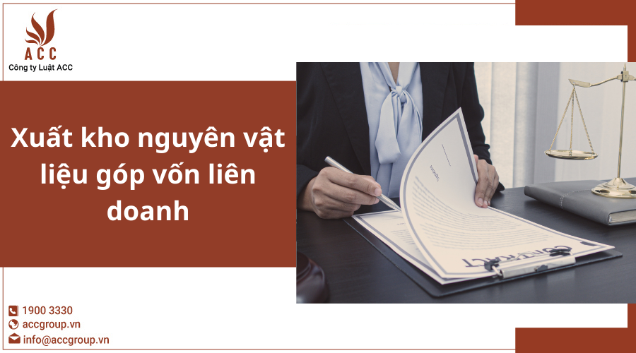 Xuất Kho Nguyên Vật Liệu Góp Vốn Liên Doanh