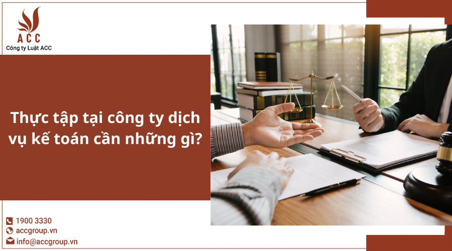 Thực tập tại công ty dịch vụ kế toán cần những gì?