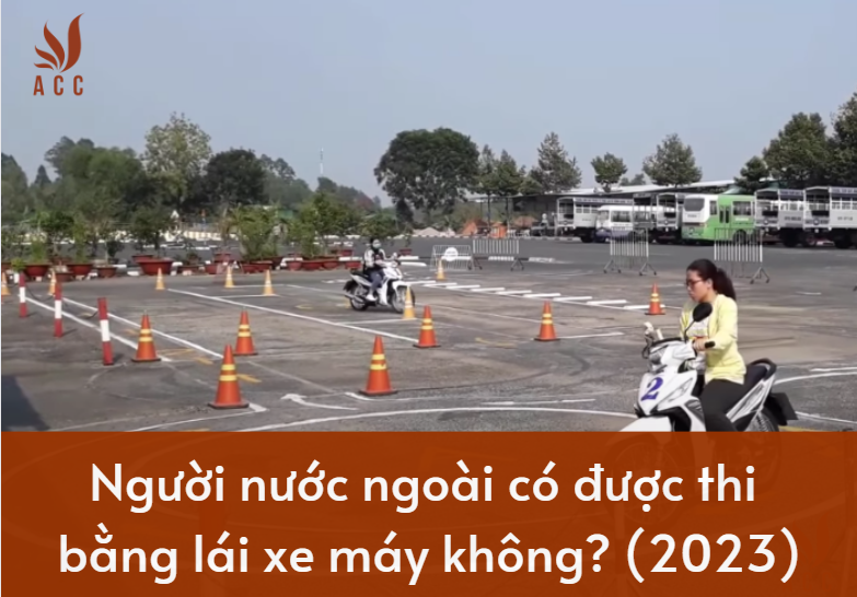 Người nước ngoài có được thi bằng lái xe máy không? (2023)