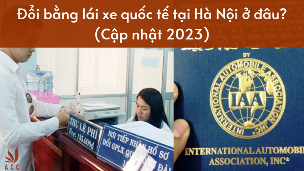 Đổi bằng lái xe quốc tế tại Hà Nội ở đâu? (Cập nhật 2023)