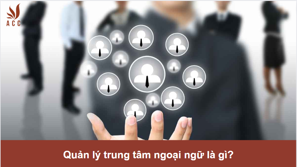 Quản lý trung tâm ngoại ngữ là gì?